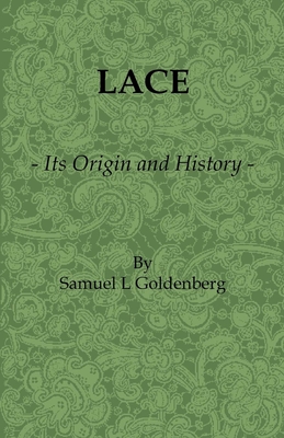 Lace: Its Origin and History - Goldenberg, Samuel L