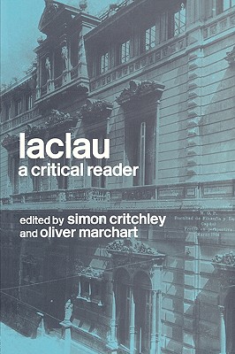 Laclau: A Critical Reader - Critchley, Simon (Editor), and Marchart, Oliver (Editor)