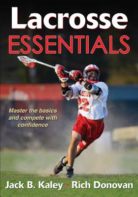 Lacrosse Essentials - Kaley, Jack B, and Donovan, Rich