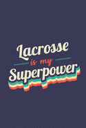 Lacrosse Is My Superpower: A 6x9 Inch Softcover Diary Notebook With 110 Blank Lined Pages. Funny Vintage Lacrosse Journal to write in. Lacrosse Gift and SuperPower Retro Design Slogan