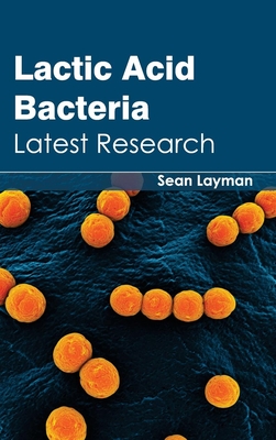 Lactic Acid Bacteria: Latest Research - Layman, Sean (Editor)