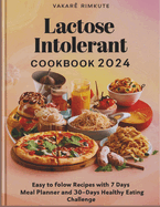 Lactose Intolerant Cookbook 2024: Easy to follow recipes with 7 Days Meal Planner and 30-Days Healthy Eating Challenge