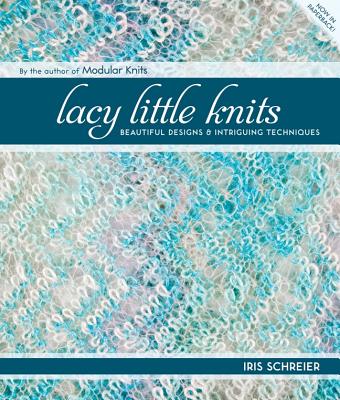 Lacy Little Knits: Beautiful Designs & Intriguing Techniques - Schreier, Iris