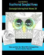 Lacy Sunshine's Feathered Tangled Gems Zentangled Coloring Book Volume 28: Relax and Color with Zen Tangled Birds Adult Coloring Volume