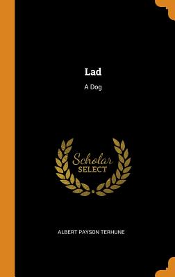 Lad: A Dog - Terhune, Albert Payson