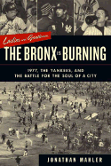 Ladies and Gentlemen, the Bronx Is Burning: 1977, Baseball, Politics, and the Battle for the Soul of a City