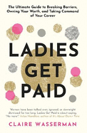 Ladies Get Paid: Breaking Barriers, Owning Your Worth, and Taking Command of Your Career