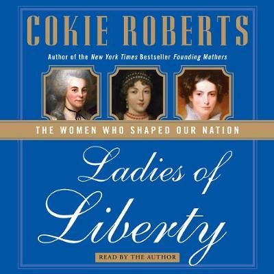 Ladies of Liberty - Roberts, Cokie (Read by)