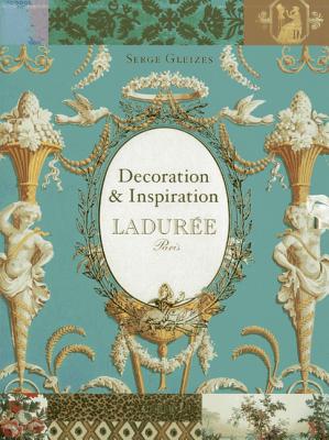 Laduree: Decoration and Inspiration - Gleizes, Serge