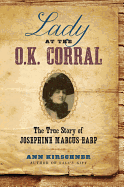 Lady at the O.K. Corral: The True Story of Josephine Marcus Earp