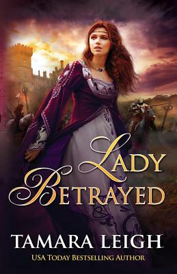 Lady Betrayed: A Medieval Romance - Leigh, Tamara