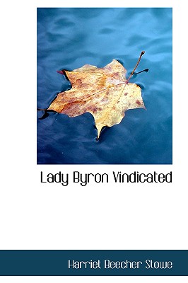 Lady Byron Vindicated - Stowe, Harriet Beecher, Professor