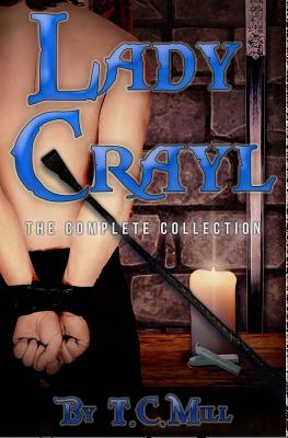 Lady Crayl: The Complete Collection - Mill, T C