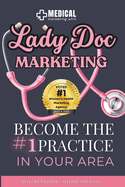 Lady Doc Marketing: How to Become the #1 Practice in Your Area