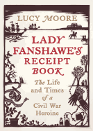 Lady Fanshawe's Receipt Book: An Englishwoman's Life During the Civil War