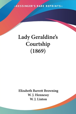 Lady Geraldine's Courtship (1869) - Browning, Elizabeth Barrett, Professor