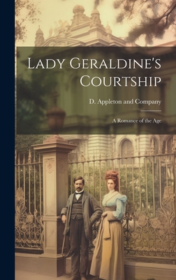 Lady Geraldine's Courtship: A Romance of the Age - D Appleton and Company (Creator)