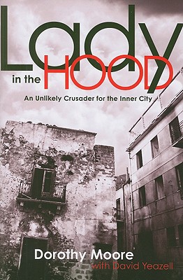 Lady in the Hood: An Unlikely Crusader for the Inner City - Moore, Dorothy, Sister