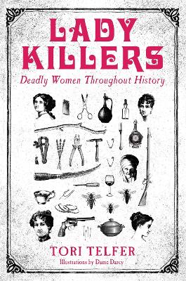 Lady Killers - Deadly Women Throughout History: Deadly women throughout history - Telfer, Tori