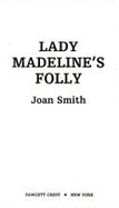 Lady Madeline's Folly - Smith, Joan