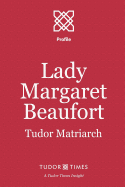 Lady Margaret Beaufort: Tudor Matriarch