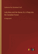 Lady Mary and Her Nurse; Or, A Peep into the Canadian Forest: in large print