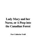 Lady Mary and Her Nurse, or a Peep Into the Canadian Forest