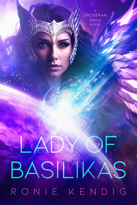 Lady of Basilikas: A Droseran Saga Novel Volume 5 - Kendig, Ronie