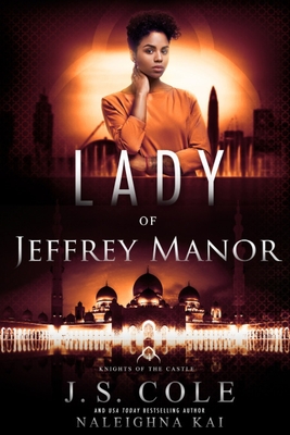 Lady of Jeffrey Manor: Book 4 of the Knights of the Castle Series - Cole, J S, and Kai, Naleighna