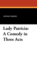 Lady Patricia: A Comedy in Three Acts