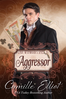 Lady Wynwood's Spies, volume 3: Aggressor - Elliot, Camille