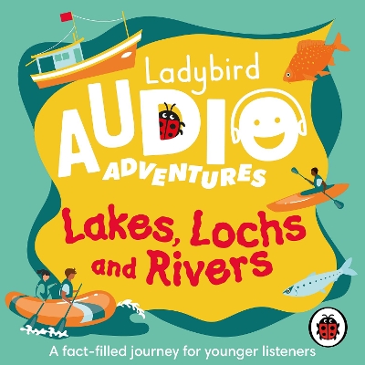 Ladybird Audio Adventures: Lakes, Lochs and Rivers - Ladybird, and Smith, Ben Bailey (Read by)