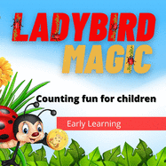 Ladybird Magic: Early learning counting fun for young children, as well spotting ladybirds, finding gold coins, plus images of different species of ladybirds