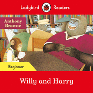 Ladybird Readers Beginner Level - Anthony Browne - Willy and Harry (ELT Graded Reader)