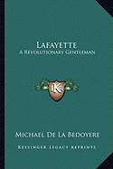 Lafayette: A Revolutionary Gentleman - De La Bedoyere, Michael