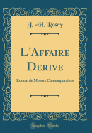 L'Affaire Derive: Roman de Moeurs Contemporaines (Classic Reprint)