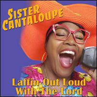 Laffin' out Loud with the Lord - Sister Cantaloupe
