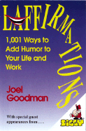 Laffirmations: 1001 Ways to Add Humor to Your Life and Work
