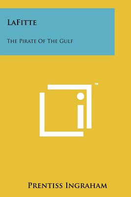 LaFitte: The Pirate Of The Gulf - Ingraham, Prentiss
