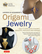Lafosse & Alexander's Origami Jewelry: Easy-To-Make Paper Pendants, Bracelets, Necklaces and Earrings: Origami Book with Instructional DVD: Great for Kids and Adults!