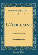 L'Africaine: Op?ra En Cinq Actes (Classic Reprint)