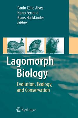 Lagomorph Biology: Evolution, Ecology, and Conservation - Alves, Paulo C (Editor), and Ferrand, Nuno (Editor), and Hacklnder, Klaus (Editor)