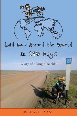 Laid Back Around the World in 180 Days: Diary of a long bike ride - Evans, Richard