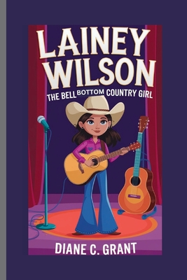 Lainey Wilson: The Bell Bottom Country Girl - C Grant, Diane