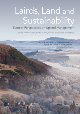 Lairds, Land and Sustainability: Scottish Perspectives on Upland Management - Glass, Jayne (Editor), and Price, Martin (Editor), and Warren, Charles (Editor)