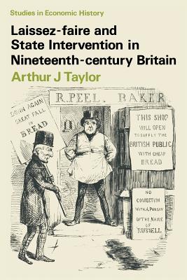 Laissez-Faire and State Intervention in Nineteenth-Century Britain - Taylor, Arthur John