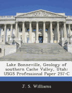 Lake Bonneville, Geology of southern Cache Valley, Utah: USGS Professional Paper 257-C - Williams, J S