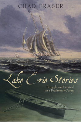 Lake Erie Stories: Struggle and Survival on a Freshwater Ocean - Fraser, Chad