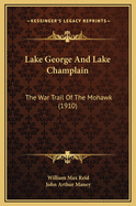 Lake George and Lake Champlain: The War Trail of the Mohawk (1910)