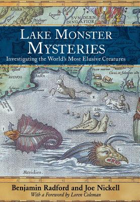 Lake Monster Mysteries: Investigating the World's Most Elusive Creatures - Radford, Benjamin, and Nickell, Joe